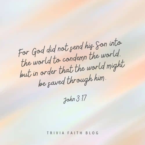 For God did not send his Son into the world to condemn the world, but in order that the world might be saved through him