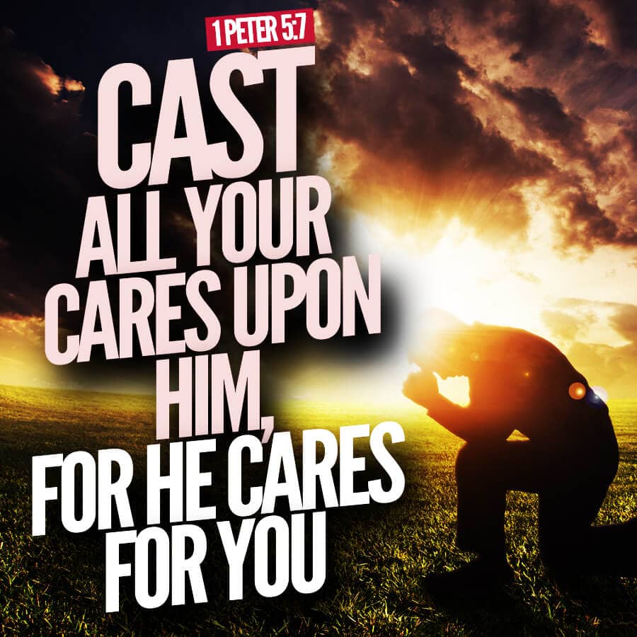 Cast all your cares upon him for he cares for you 2