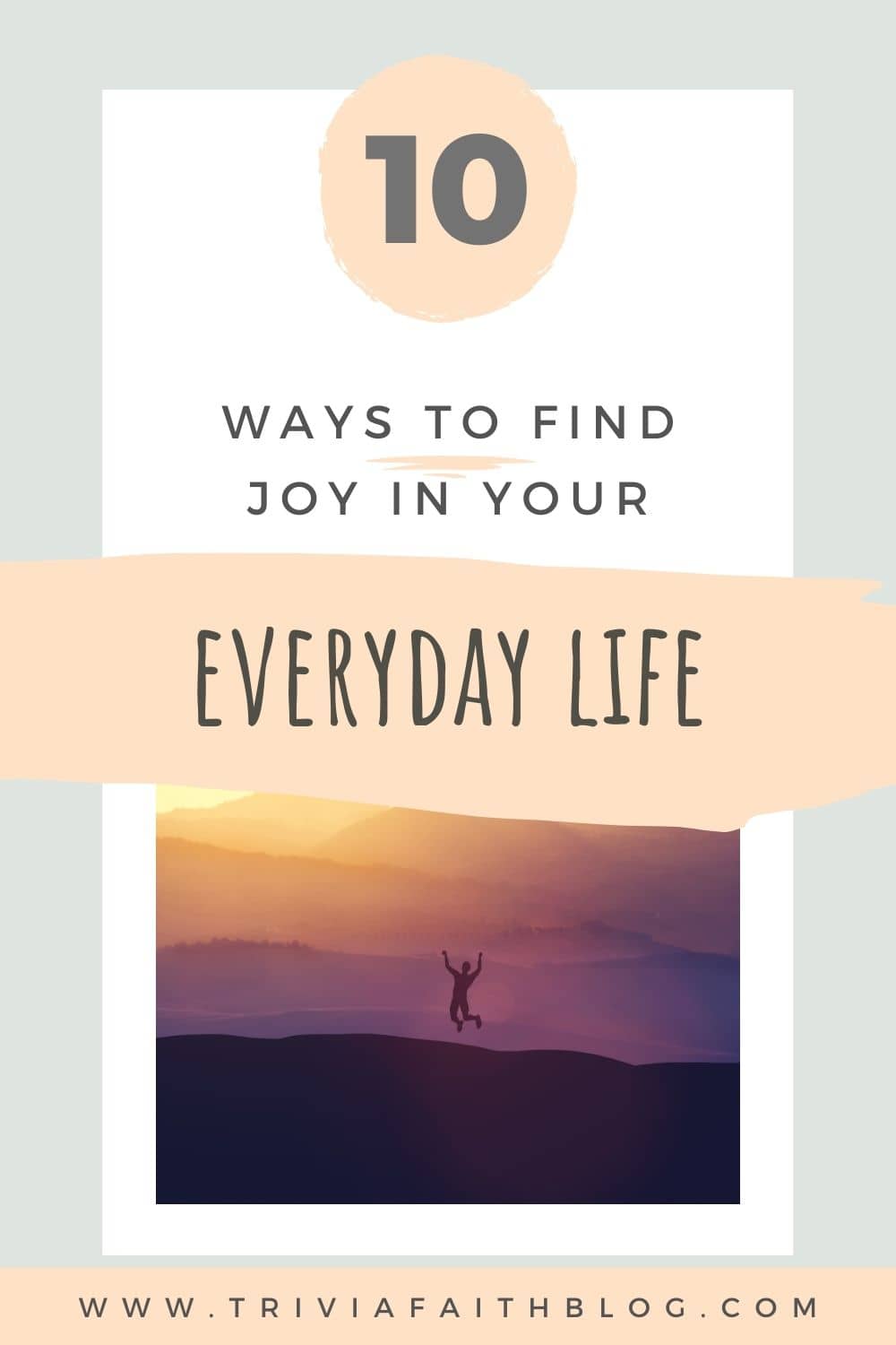 10 Ways To Find Joy In Your Everyday Life As A Christian